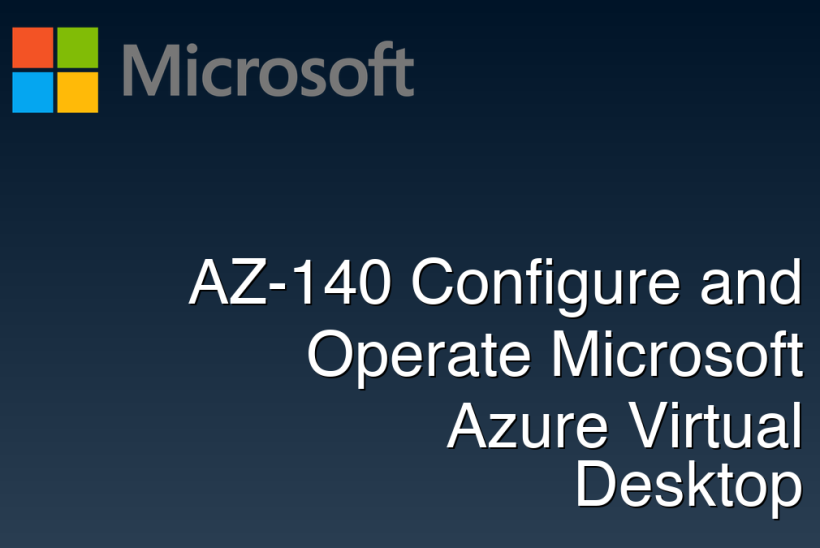 AZ-140 Configure and Operate Microsoft Azure Virtual Desktop
