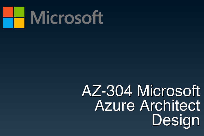 AZ-304 Microsoft Azure Architect Design