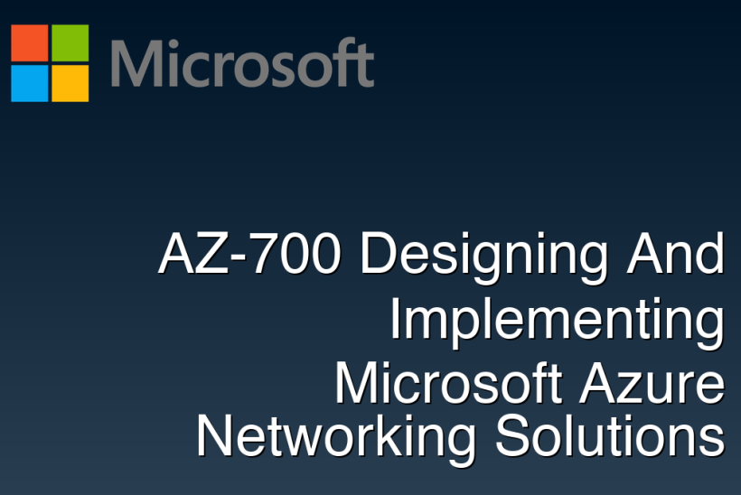 AZ-700 Designing And Implementing Microsoft Azure Networking Solutions