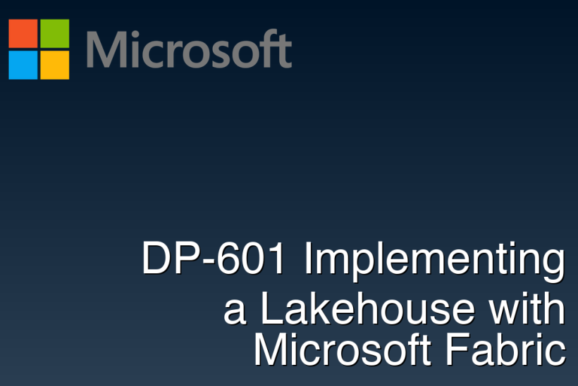 DP-601 Implementing a Lakehouse with Microsoft Fabric