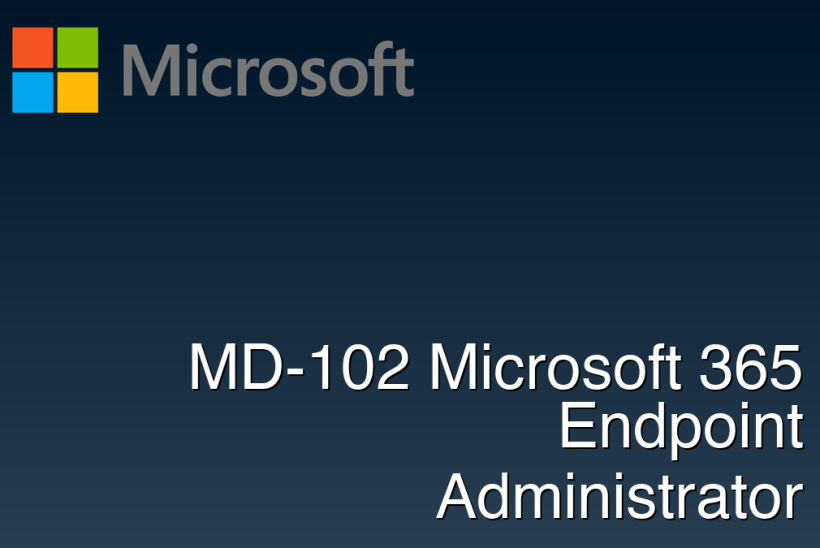 MD-102 Microsoft 365 Endpoint Administrator