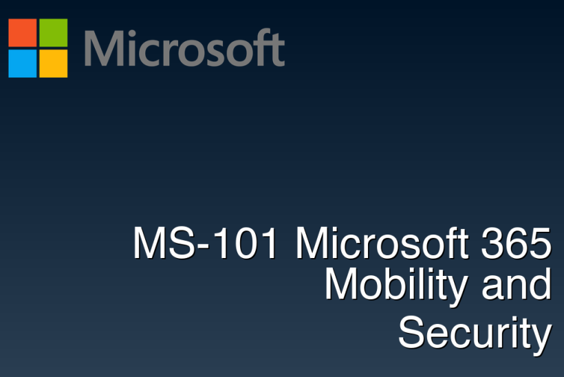 MS-101 Microsoft 365 Mobility and Security