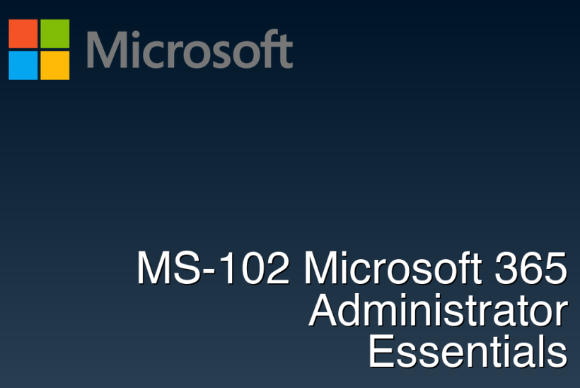 MS-102 Microsoft 365 Administrator Essentials