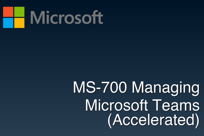 MS-700 Managing Microsoft Teams (Accelerated)