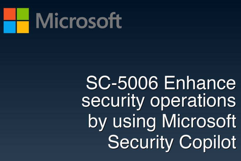 SC-5006 Enhance security operations by using Microsoft Security Copilot